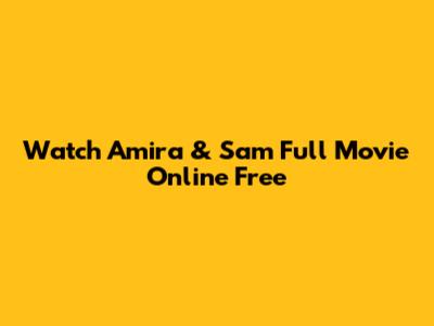 Watch Amira & Sam Full Movie Online Free