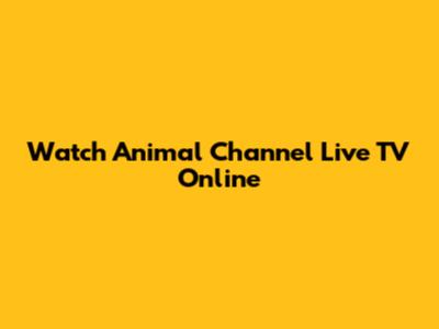 Watch Animal Channel Live TV Online