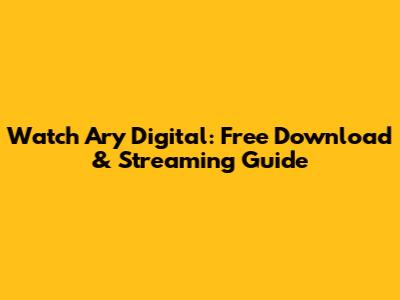 Watch Ary Digital: Free Download & Streaming Guide