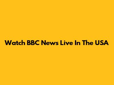 Watch BBC News Live In The USA