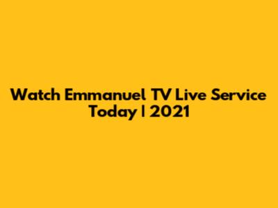 Watch Emmanuel TV Live Service Today | 2021