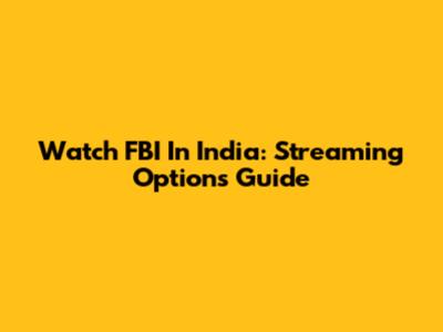 Watch FBI In India: Streaming Options Guide
