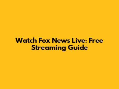 Watch Fox News Live: Free Streaming Guide