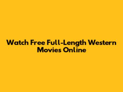 Watch Free Full-Length Western Movies Online