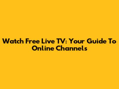 Watch Free Live TV: Your Guide To Online Channels