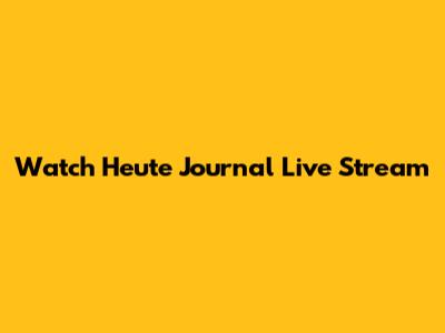 Watch Heute Journal Live Stream