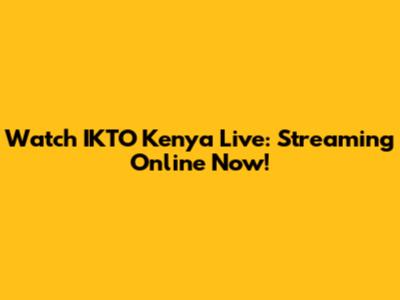 Watch IKTO Kenya Live: Streaming Online Now!
