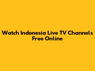 Watch Indonesia Live TV Channels Free Online
