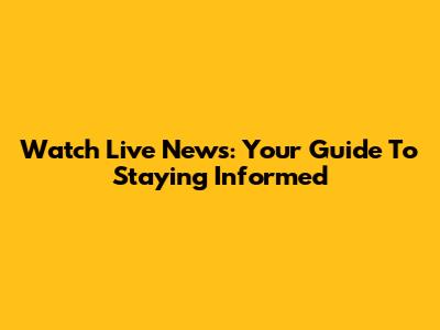 Watch Live News: Your Guide To Staying Informed