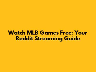Watch MLB Games Free: Your Reddit Streaming Guide