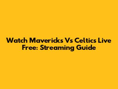 Watch Mavericks Vs Celtics Live Free: Streaming Guide