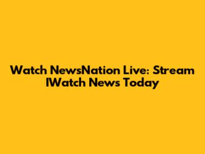 Watch NewsNation Live: Stream IWatch News Today