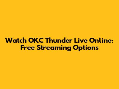 Watch OKC Thunder Live Online: Free Streaming Options