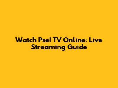 Watch PseI TV Online: Live Streaming Guide
