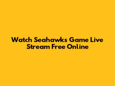 Watch Seahawks Game Live Stream Free Online