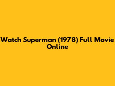 Watch Superman (1978) Full Movie Online