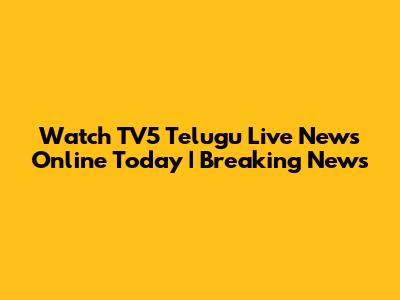 Watch TV5 Telugu Live News Online Today | Breaking News