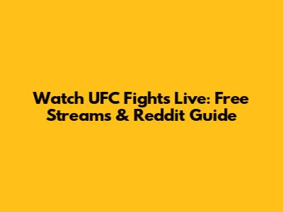 Watch UFC Fights Live: Free Streams & Reddit Guide