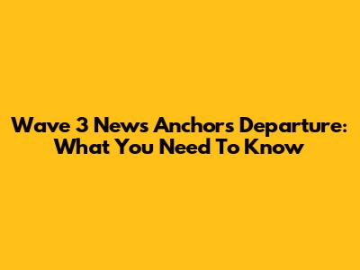 Wave 3 News Anchor's Departure: What You Need To Know