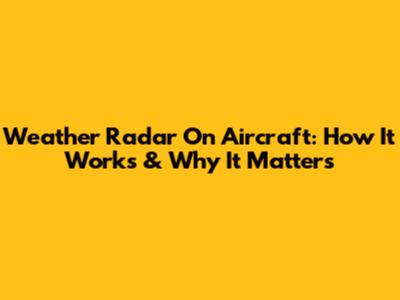 Weather Radar On Aircraft: How It Works & Why It Matters