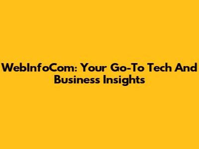 WebInfoCom: Your Go-To Tech And Business Insights