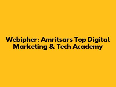 Webipher: Amritsar's Top Digital Marketing & Tech Academy
