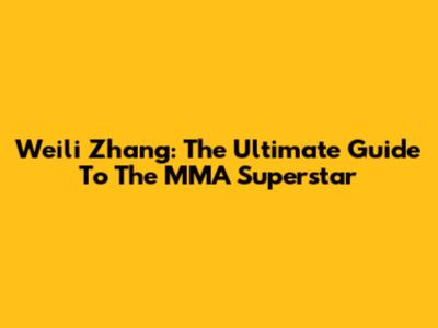 Weili Zhang: The Ultimate Guide To The MMA Superstar