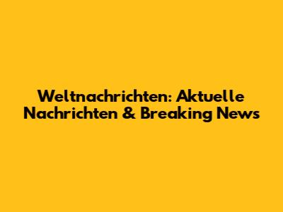 Weltnachrichten: Aktuelle Nachrichten & Breaking News