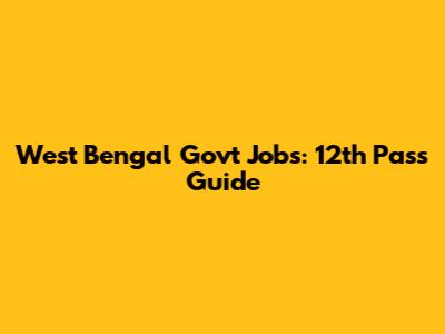 West Bengal Govt Jobs: 12th Pass Guide
