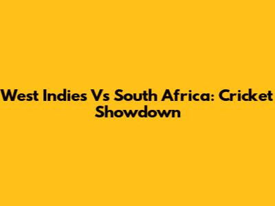 West Indies Vs South Africa: Cricket Showdown
