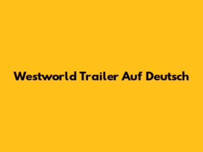 Westworld Trailer Auf Deutsch