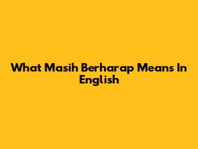 What 'Masih Berharap' Means In English