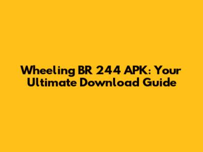 Wheeling BR 244 APK: Your Ultimate Download Guide
