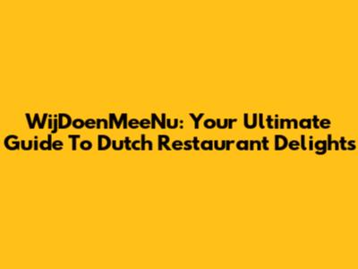 WijDoenMeeNu: Your Ultimate Guide To Dutch Restaurant Delights