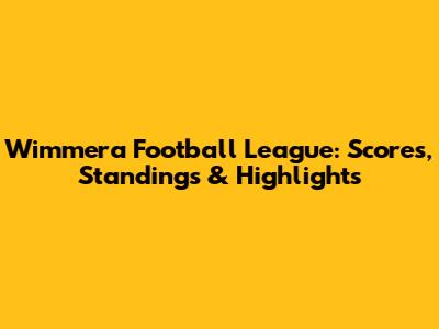 Wimmera Football League: Scores, Standings & Highlights