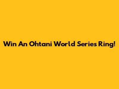 Win An Ohtani World Series Ring!
