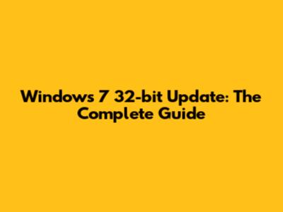 Windows 7 32-bit Update: The Complete Guide