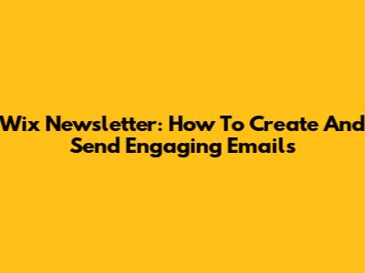 Wix Newsletter: How To Create And Send Engaging Emails
