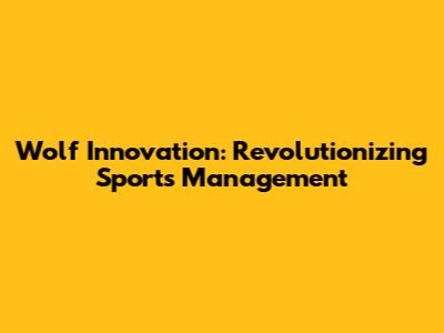 Wolf Innovation: Revolutionizing Sports Management