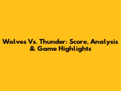 Wolves Vs. Thunder: Score, Analysis & Game Highlights