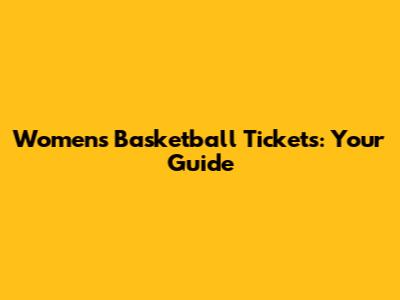 Women's Basketball Tickets: Your Guide