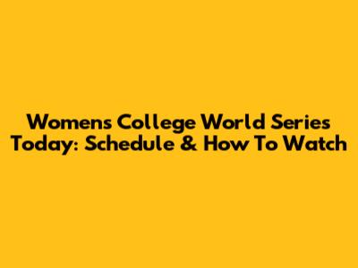 Women's College World Series Today: Schedule & How To Watch