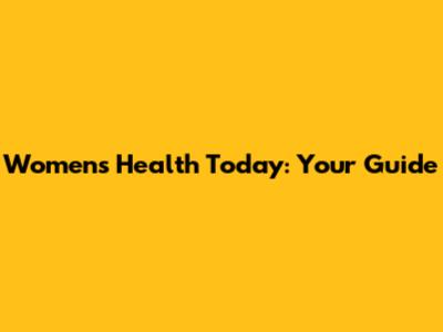 Women's Health Today: Your Guide