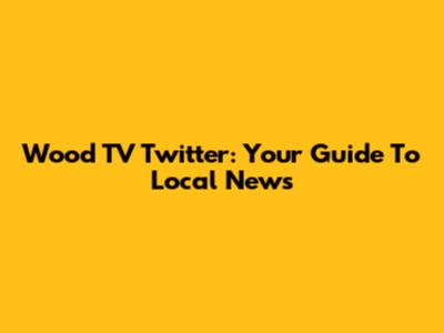 Wood TV Twitter: Your Guide To Local News