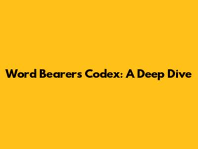 Word Bearers Codex: A Deep Dive