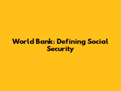 World Bank: Defining Social Security
