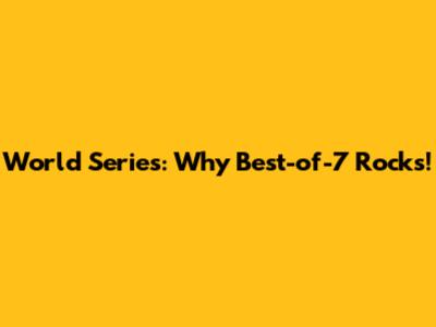 World Series: Why Best-of-7 Rocks!