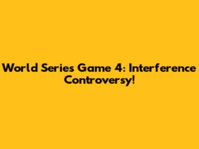 World Series Game 4: Interference Controversy!