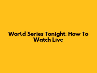 World Series Tonight: How To Watch Live
