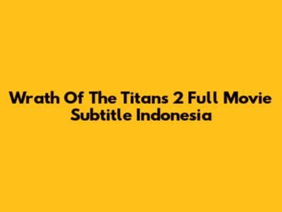Wrath Of The Titans 2 Full Movie Subtitle Indonesia